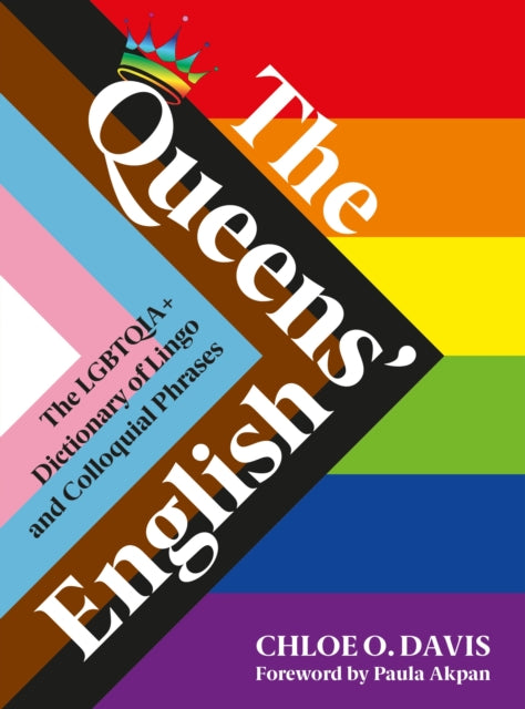 The Queens' English: The LGBTQIA+ Dictionary of Lingo and Colloquial Expressions by Chloe O. Davis