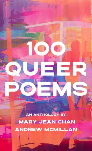 100 Queer Poems edited by Andrew McMillan, Mary Jean Chan
