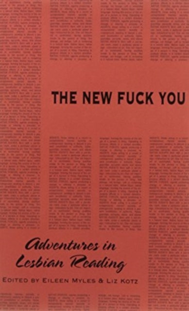 The New Fuck You: Adventures in Lesbian Reading edited by Eileen Myles, Liz Kotz