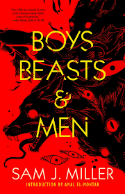 Boys, Beast and Men by Sam J Miller