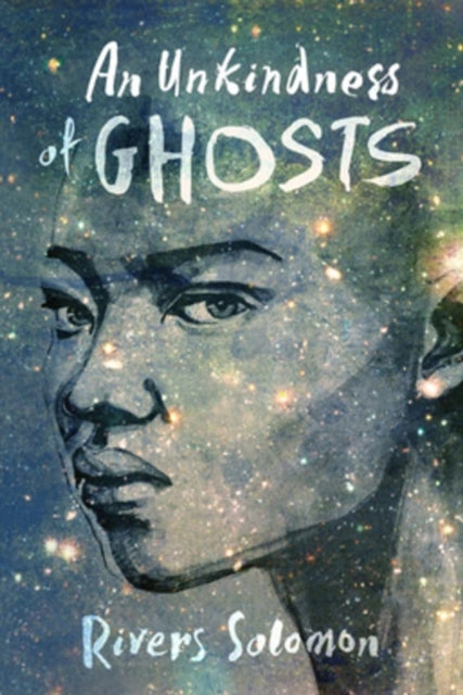 An Unkindness Of Ghosts by Rivers Solomon