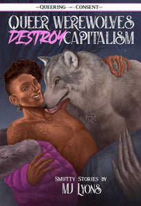 Queer Werewolves Destroy Capitalism by MJ Lyons