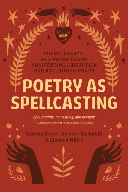 Poetry as Spellcasting: Poems, Essays, and Prompts for Manifesting Liberation and Reclaiming Power by Tamiko Beyer, Destiny Hemphill