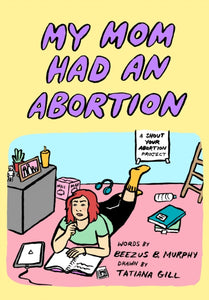 My Mom Had An Abortion by Beezus B Murphy