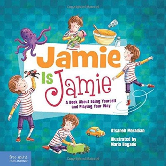Jamie Is Jamie: A Book About Being Yourself and Playing Your Way by Afsaneh Moradian