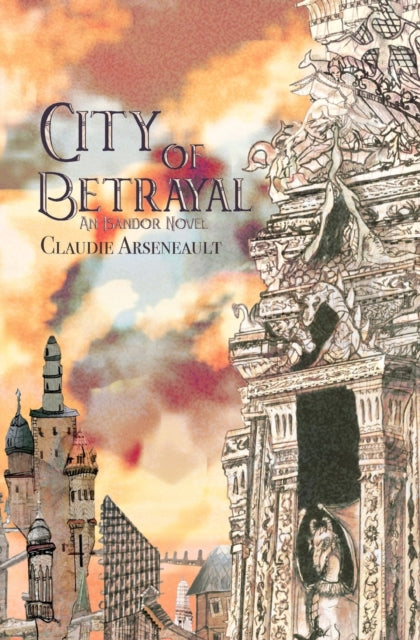 City of Betrayal: An Isandor Novel 2 by Claudie Arseneault