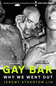 Gay Bar: Why We Went Out by Jeremy Atherton Lin