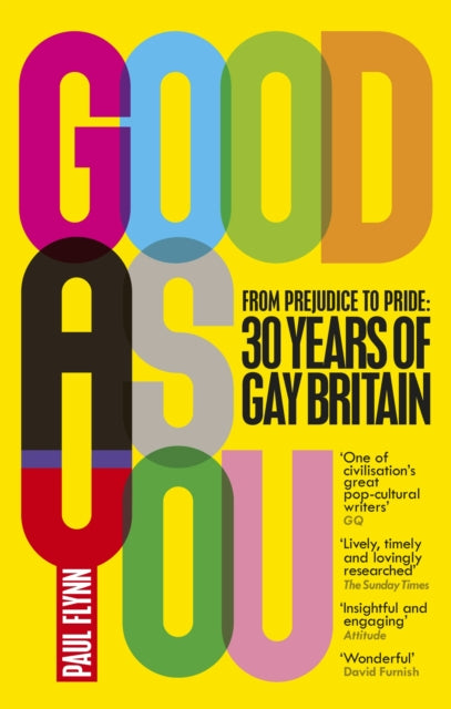 Good As You: From Prejudice to Pride - 30 Years of Gay Britain by Paul Flynn
