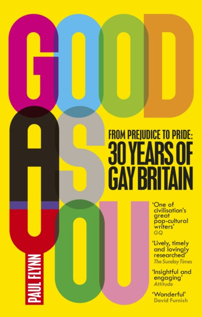 Good As You: From Prejudice to Pride - 30 Years of Gay Britain by Paul Flynn