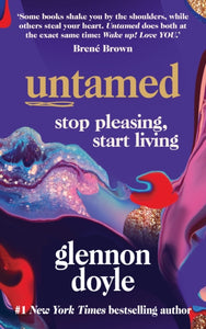 Untamed: Stop pleasing, start living by Glennon Doyle