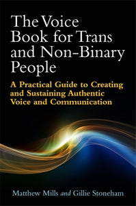 The Voice Book for Trans and Non-Binary People by Matthew Mills, Gillie Stoneham