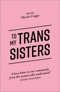 To My Trans Sisters by Charlie Craggs