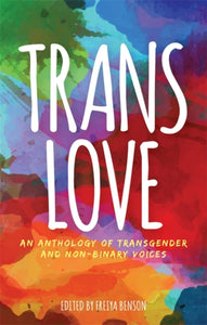 Trans Love: An Anthology of Trans and Non-Binary Voices