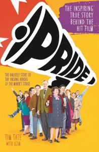 Pride: The Inspiring True Story Behind the Hit Film by Tim Tate
