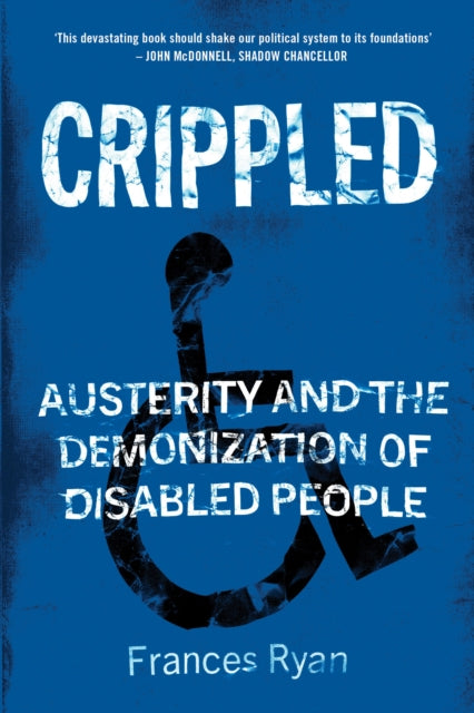 Crippled: Austerity and the Demonization of Disabled People by Frances Ryan
