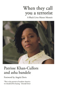 When They Call You a Terrorist: A Black Lives Matter Memoir by Patrisse Khan-Cullors and asha bandele