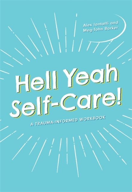 Hell Yeah Self-Care! A Trauma-Informed Workbook by Meg-John Barker, Alex Iantaffi