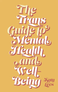 The Trans Guide to Mental Health and Well-Being by Katy Lees