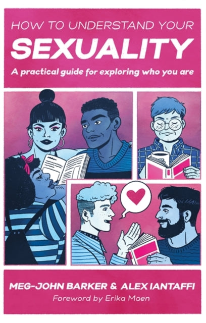How to Understand Your Sexuality: A Practical Guide for Exploring Who You are by Meg-John Barker, Alex Iantaffi