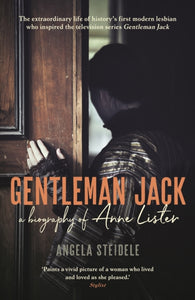 Gentleman Jack: A biography of Anne Lister by Angela Steidele