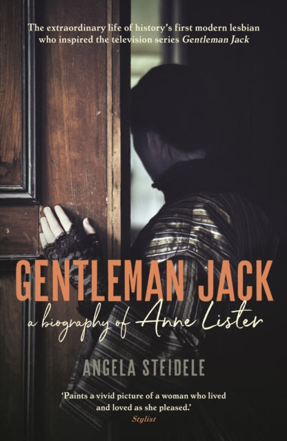 Gentleman Jack: A biography of Anne Lister by Angela Steidele