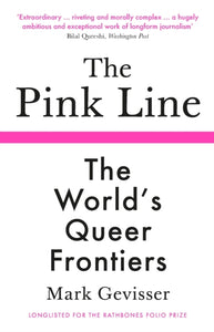 The Pink Line: The World's Queer Frontiers by Mark Gevisser