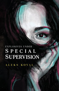 Explosives Under Special Supervision by Aleks Koval