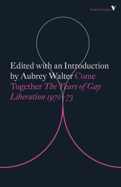 Come Together: Years of Gay Liberation 1970-1973 by Aubrey Walter