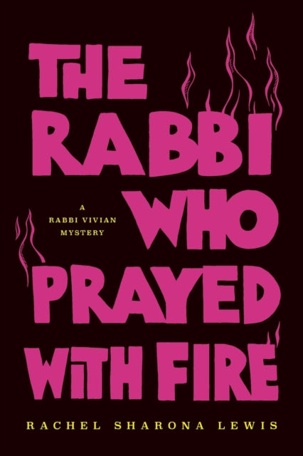 The Rabbi Who Prayed with Fire by Rachel Sharona Lewis