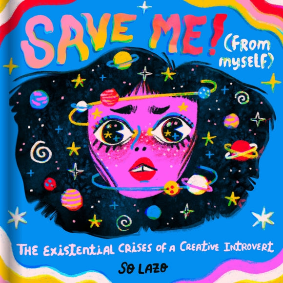Save Me! (From Myself): The Existential Crises of a Creative Introvert by So Lazo
