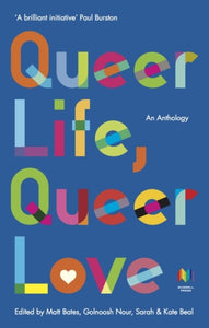 Queer Life, Queer Love edited by Matt Bates, Golnoosh Nour, Sarah & Kate Beal