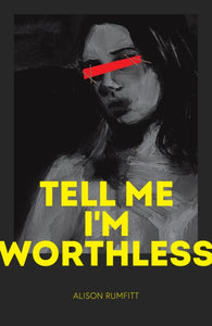 Tell Me I'm Worthless by Alison Rumfitt