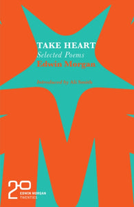 The Edwin Morgan Twenties: Take Heart by Edwin Morgan