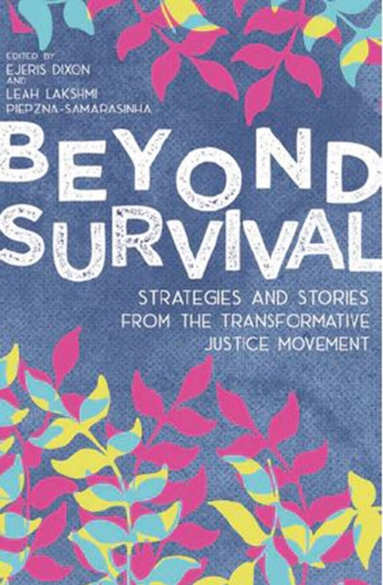 Beyond Survival by Leah Lakshmi Piepzna-Samarasinha & Ejeris Dixon