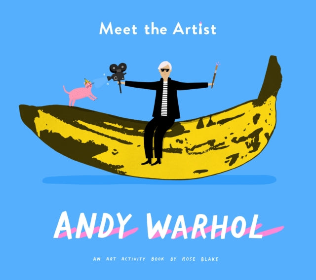 Meet The Artist: Andy Warhol by Rose Blake