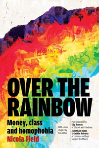 Over the Rainbow: Money, Class & Homophobia by Nicola Field
