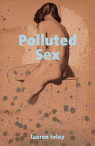 Polluted Sex by Lauren Foley