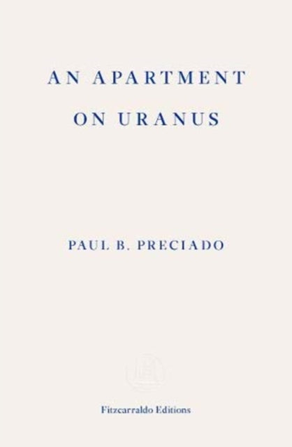 An Apartment on Uranus by Paul B. Preciado