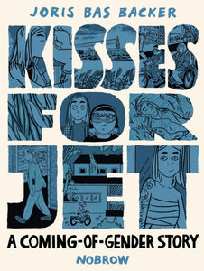 Kisses for Jet: A Coming-of-Gender Story by Joris Bas Backer