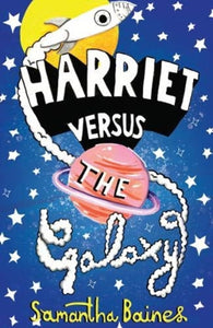 Harriet Versus The Galaxy by Samantha Baines