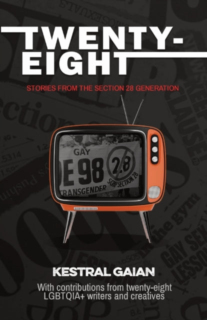 Twenty-Eight: Stories from the Section 28 Generation edited by Kestral Gaian