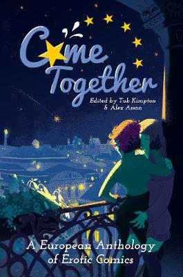 Come Together: A European Anthology of Erotic Comics edited by Tab Kimpton and Alex Assan