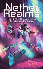 Nether Realms: Sci Fi Non Binary Erotica for Gender Explorers edited by Tab Kimpton and The Neon Caster