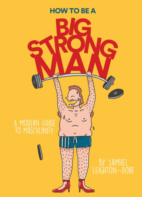 How to Be a Big Strong Man by Samuel Leighton-Dore