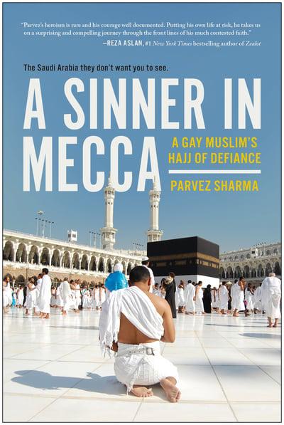 A Sinner in Mecca: A Gay Muslim's Hajj of Defiance by Parvez Sharma