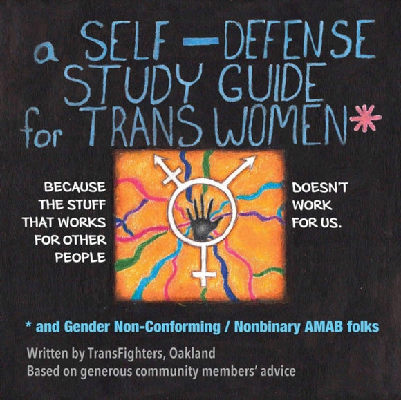 A Self-defense Study Guide For Trans Women: And Gender Non-Conforming / Nonbinary AMAB Folks by TransFighters Oakland
