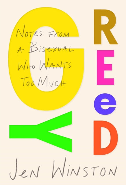 Greedy: Notes from a Bisexual Who Wants Too Much by Jen Winston