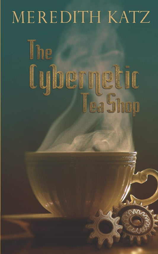 The Cybernetic Tea Shop by Meredith Katz