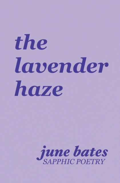 The Lavender Haze: Sapphic Poetry on Love by June Bates