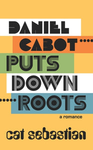 Daniel Cabot Puts Down Roots by Cat Sebastian